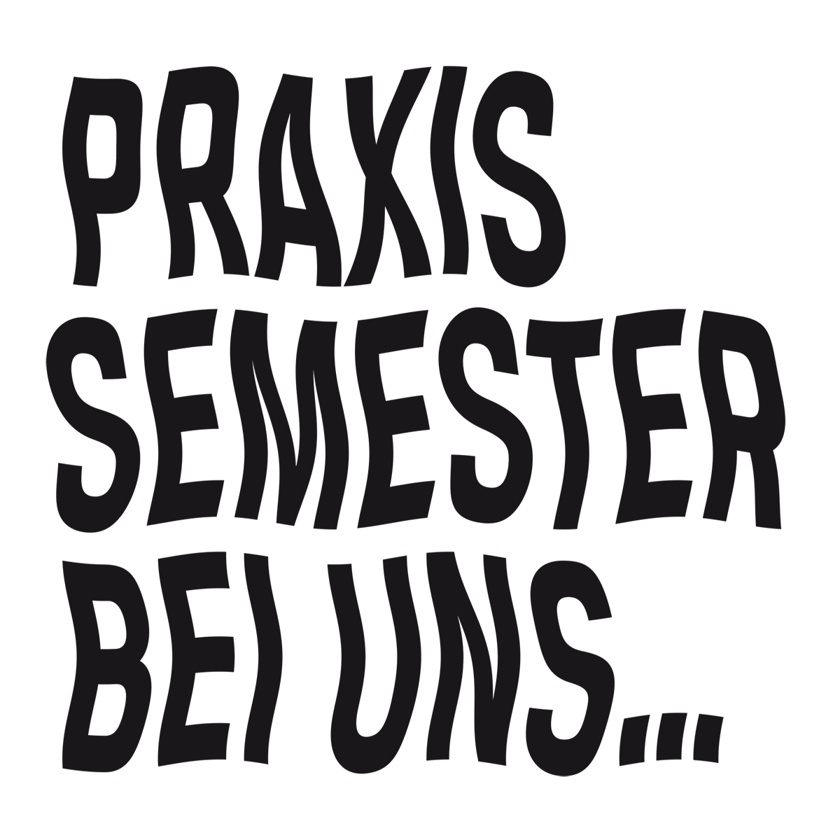Schwarzer, verzerrter Text auf weißem Hintergrund: „PRAXIS SEMESTER BEI UNS…“