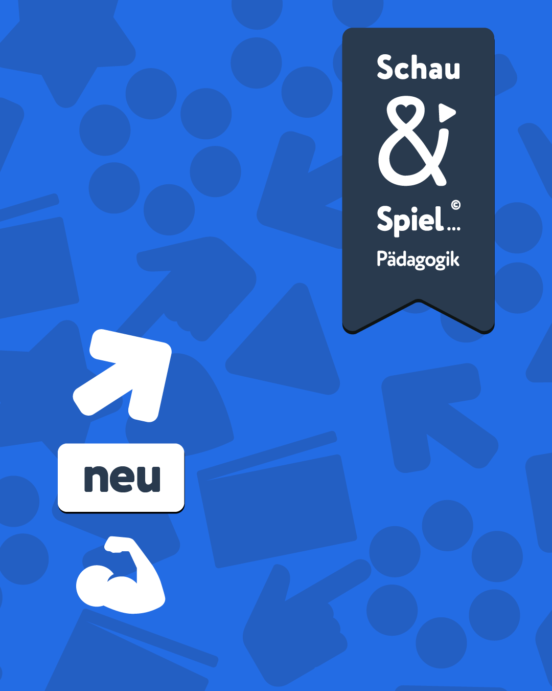 Blaues Bild mit weißem Pfeil nach oben rechts, dem Wort „neu“, einem starken Arm und einem Banner mit der Aufschrift „Schau & Spiel... Pädagogik“.